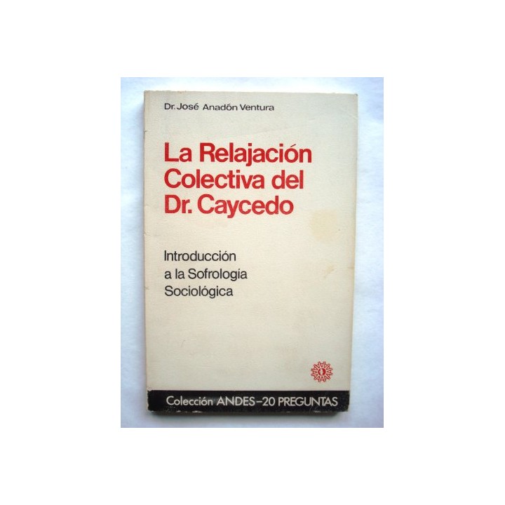 La Relajación Colectiva Del Doctor Caycedo. Introducción a la sofrologia sociológica